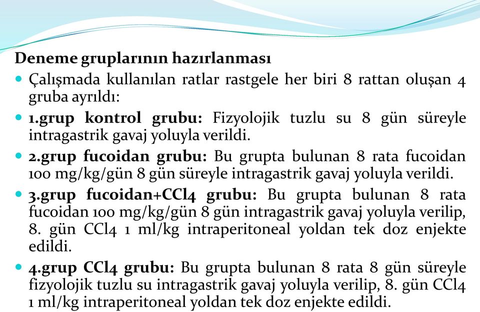 grup fucoidan grubu: Bu grupta bulunan 8 rata fucoidan 100 mg/kg/gün 8 gün süreyle intragastrik gavaj yoluyla verildi. 3.