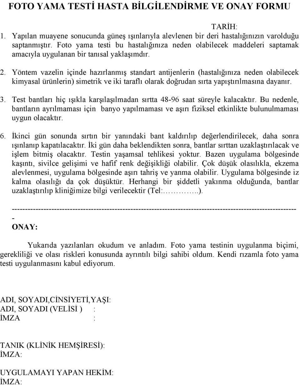 Yöntem vazelin içinde hazırlanmış standart antijenlerin (hastalığınıza neden olabilecek kimyasal ürünlerin) simetrik ve iki taraflı olarak doğrudan sırta yapıştırılmasına dayanır. 3.