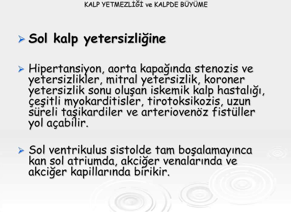 myokarditisler, tirotoksikozis, uzun süreli taşikardiler ve arteriovenöz fistüller yol açabilir.