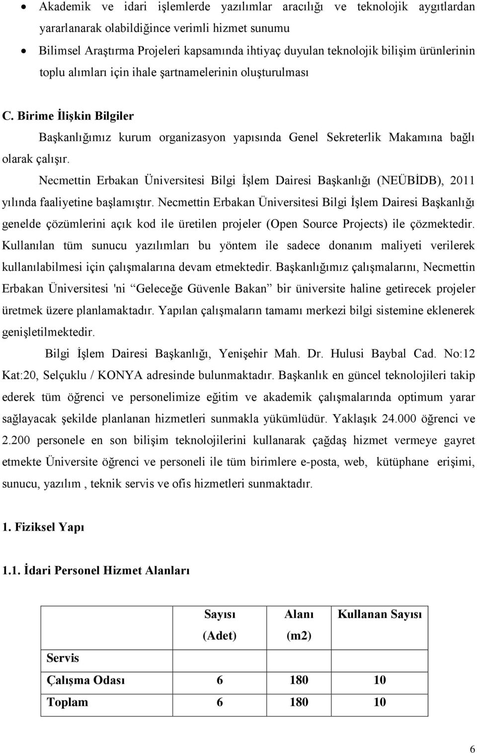 Necmettin Erbakan Üniversitesi Bilgi İşlem Dairesi Başkanlığı (NEÜBİDB), 2011 yılında faaliyetine başlamıştır.
