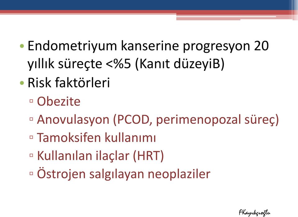 Anovulasyon (PCOD, perimenopozal süreç) Tamoksifen