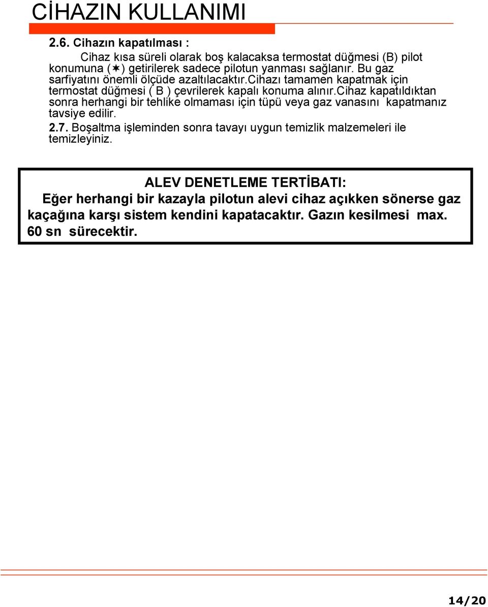 cihaz kapatıldıktan sonra herhangi bir tehlike olmaması için tüpü veya gaz vanasını kapatmanız tavsiye edilir. 2.7.