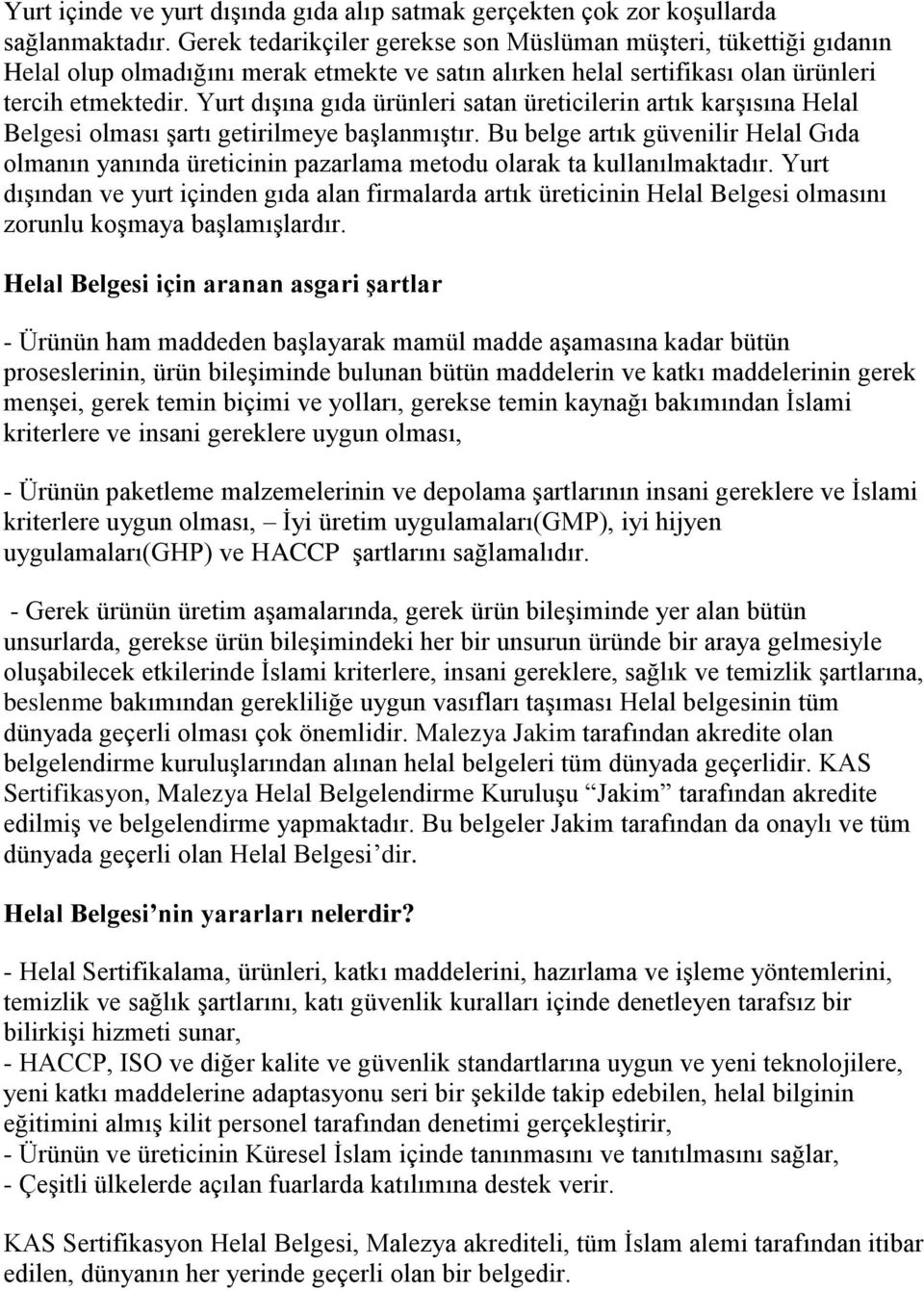 Yurt dışına gıda ürünleri satan üreticilerin artık karşısına Helal Belgesi olması şartı getirilmeye başlanmıştır.