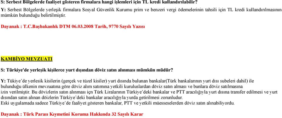 Başbakanlık DTM 06.03.2008 Tarih, 9770 Sayılı Yazısı KAMBĐYO MEVZUATI S: Türkiye'de yerleşik kişilerce yurt dışından döviz satın alınması mümkün müdür?