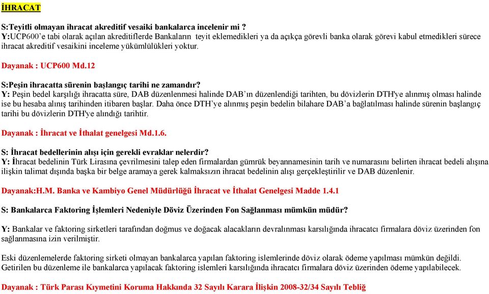 yoktur. Dayanak : UCP600 Md.12 S:Peşin ihracatta sürenin başlangıç tarihi ne zamandır?