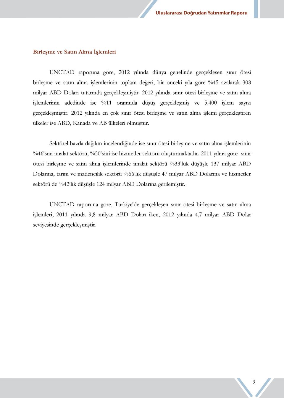 2012 yılında en çok sınır ötesi birleşme ve satın alma işlemi gerçekleştiren ülkeler ise ABD, Kanada ve AB ülkeleri olmuştur.