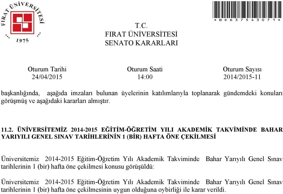 tarihlerinin 1 (bir) hafta öne çekilmesi konusu görüşüldü: Üniversitemiz 2014-2015 Eğitim-Öğretim Yılı Akademik