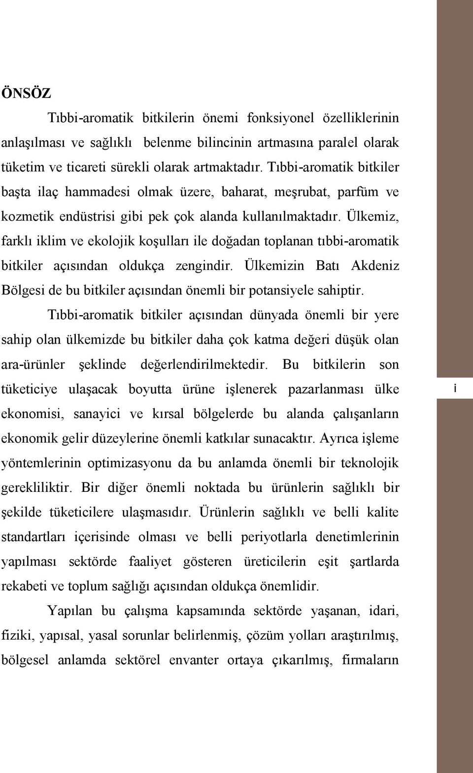 Ülkemiz, farklı iklim ve ekolojik koşulları ile doğadan toplanan tıbbi-aromatik bitkiler açısından oldukça zengindir.