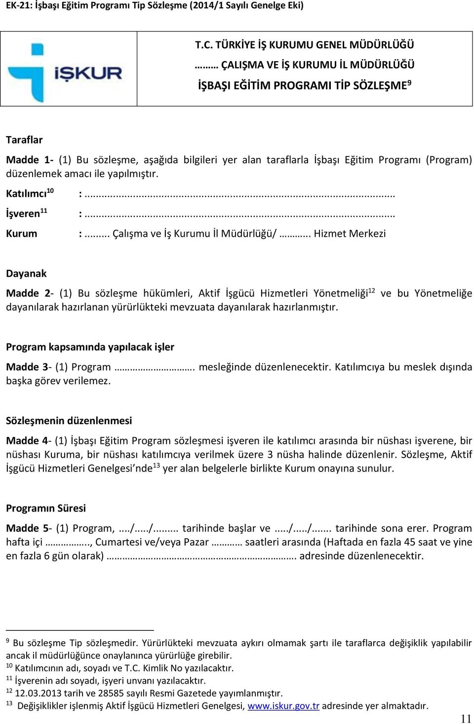 Programı (Program) düzenlemek amacı ile yapılmıştır. Katılımcı 10 :... İşveren 11 :... Kurum :... Çalışma ve İş Kurumu İl Müdürlüğü/.