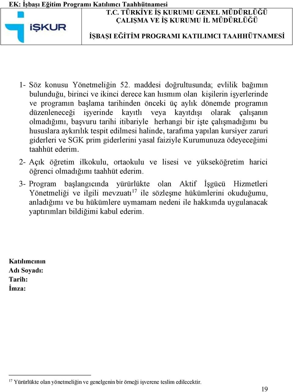 maddesi doğrultusunda; evlilik bağımın bulunduğu, birinci ve ikinci derece kan hısmım olan kişilerin işyerlerinde ve programın başlama tarihinden önceki üç aylık dönemde programın düzenleneceği