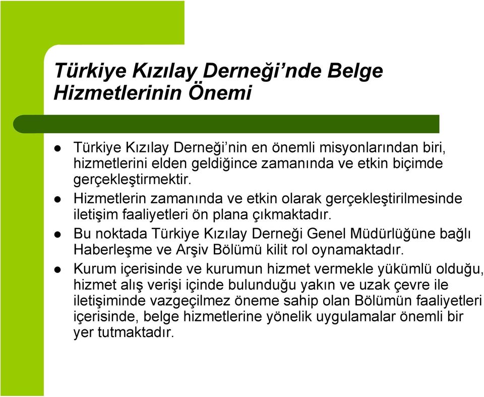 Bu noktada Türkiye Kızılay Derneği Genel Müdürlüğüne bağlı Haberleşme ve Arşiv Bölümü kilit rol oynamaktadır.