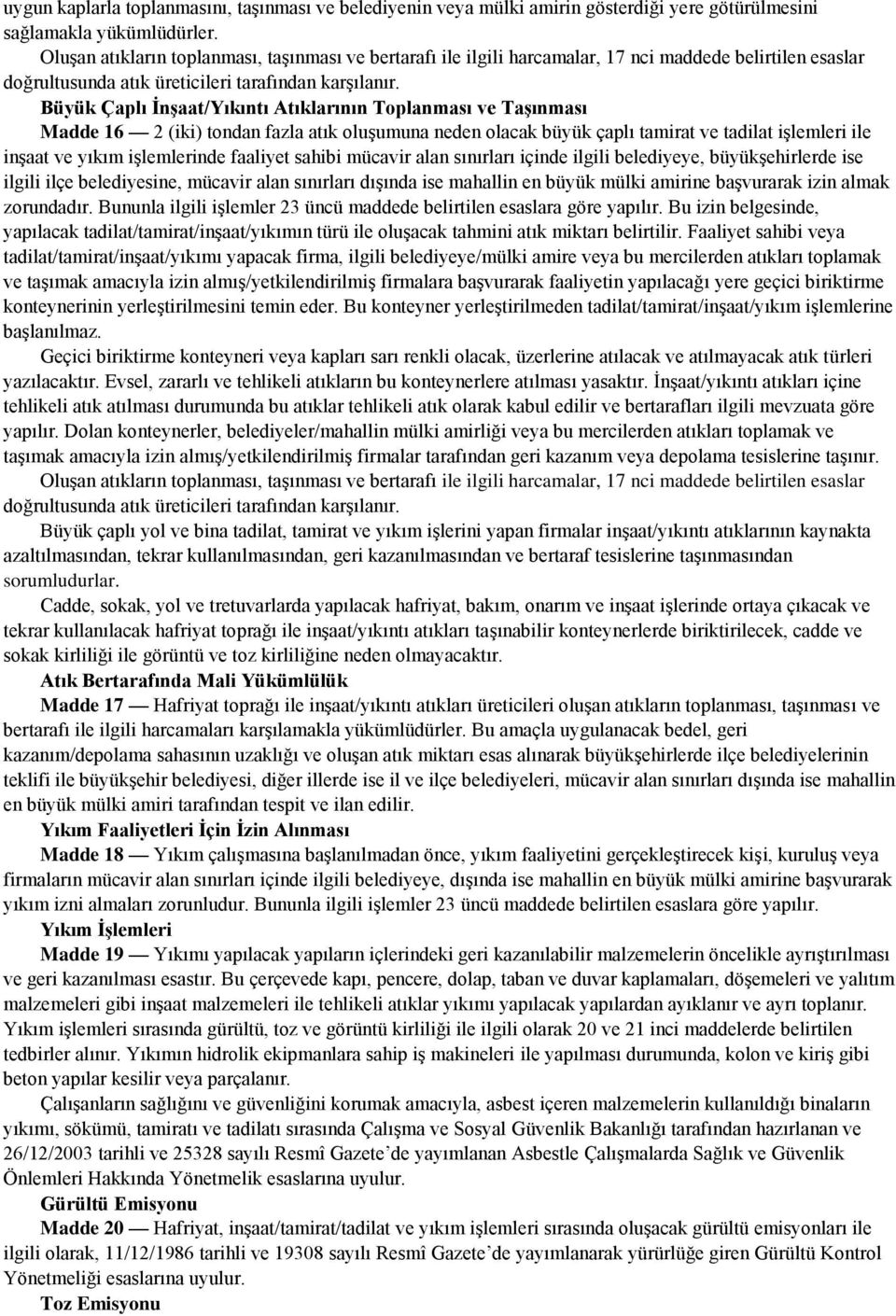 Büyük Çaplı İnşaat/Yıkıntı Atıklarının Toplanması ve Taşınması Madde 16 2 (iki) tondan fazla atık oluşumuna neden olacak büyük çaplı tamirat ve tadilat işlemleri ile inşaat ve yıkım işlemlerinde