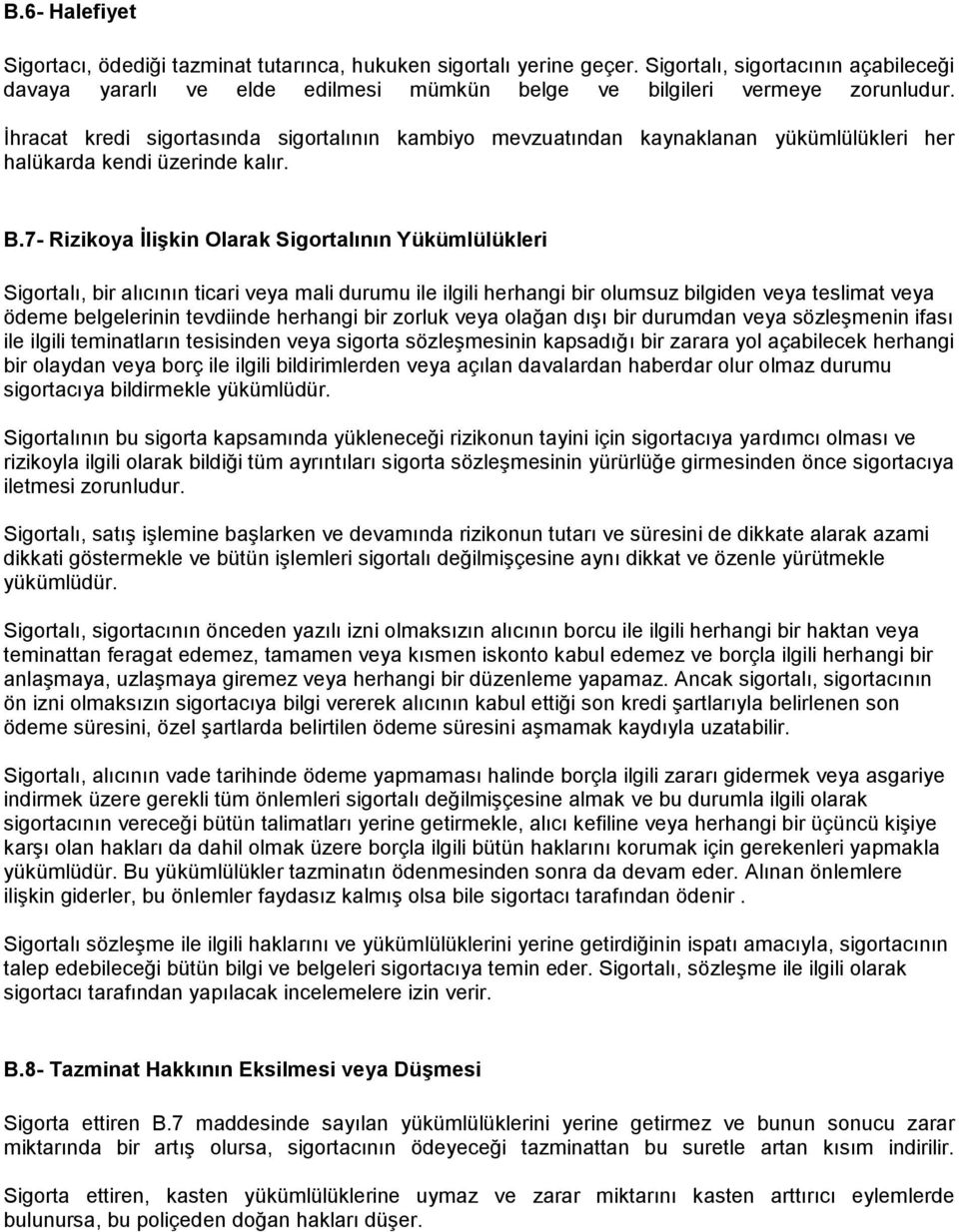 7- Rizikoya İlişkin Olarak Sigortalının Yükümlülükleri Sigortalı, bir alıcının ticari veya mali durumu ile ilgili herhangi bir olumsuz bilgiden veya teslimat veya ödeme belgelerinin tevdiinde