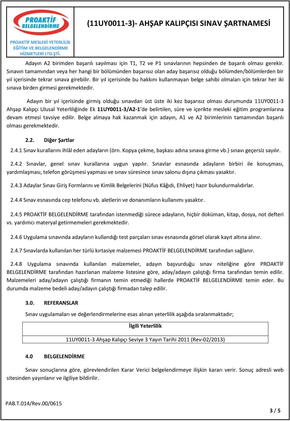 Bir yıl içerisinde bu hakkını kullanmayan belge sahibi olmaları için tekrar her iki sınava birden girmesi gerekmektedir.