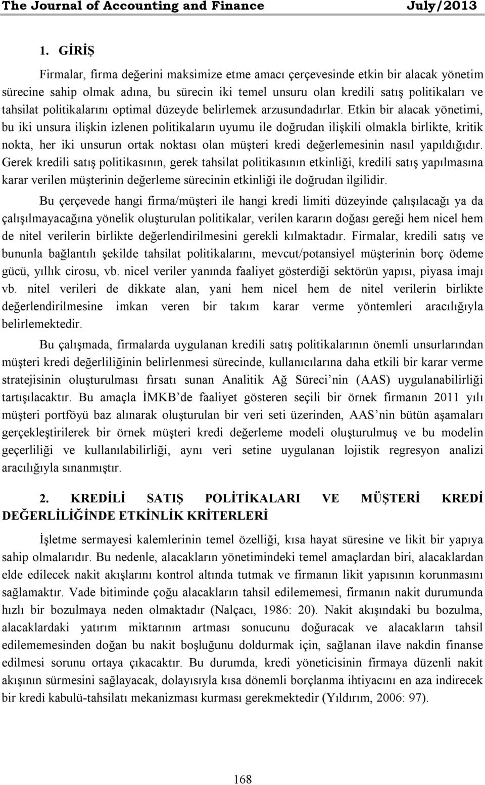 politikalarını optimal düzeyde belirlemek arzusundadırlar.