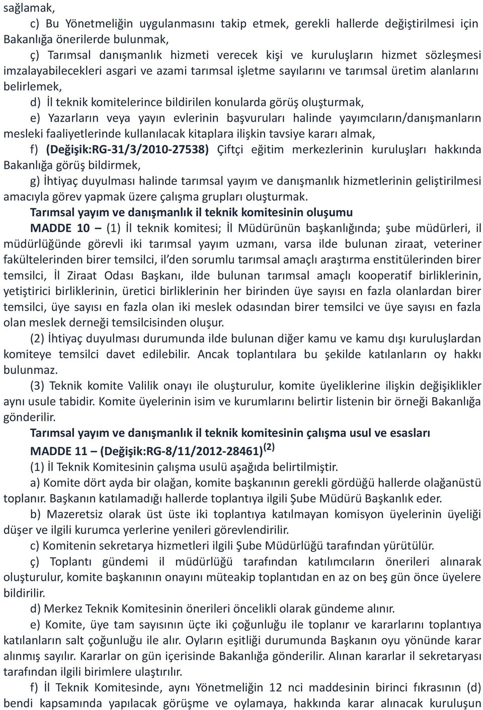 veya yayın evlerinin başvuruları halinde yayımcıların/danışmanların mesleki faaliyetlerinde kullanılacak kitaplara ilişkin tavsiye kararı almak, f) (Değişik:RG-31/3/2010-27538) Çiftçi eğitim