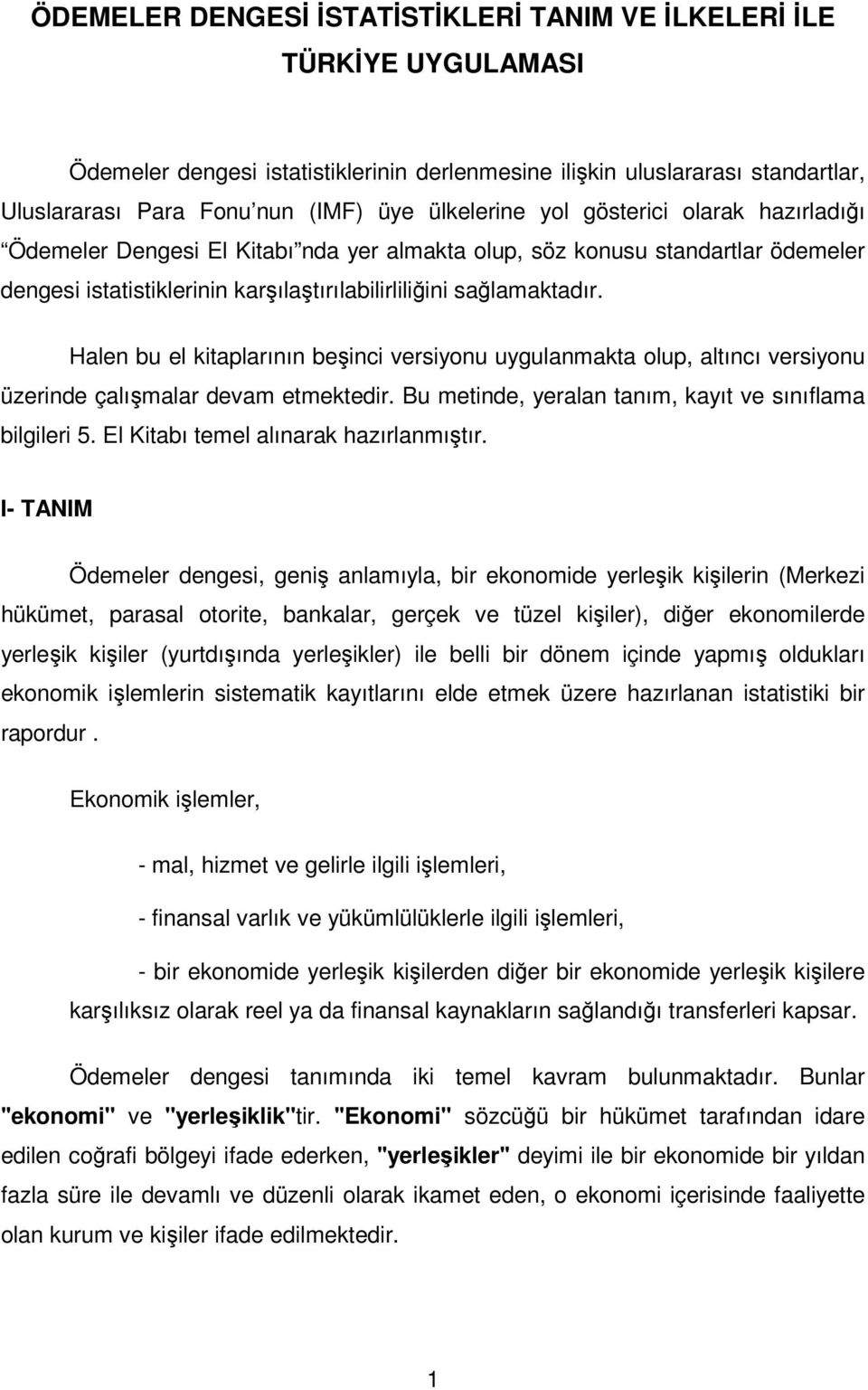 Halen bu el kitaplarının beşinci versiyonu uygulanmakta olup, altıncı versiyonu üzerinde çalışmalar devam etmektedir. Bu metinde, yeralan tanım, kayıt ve sınıflama bilgileri 5.