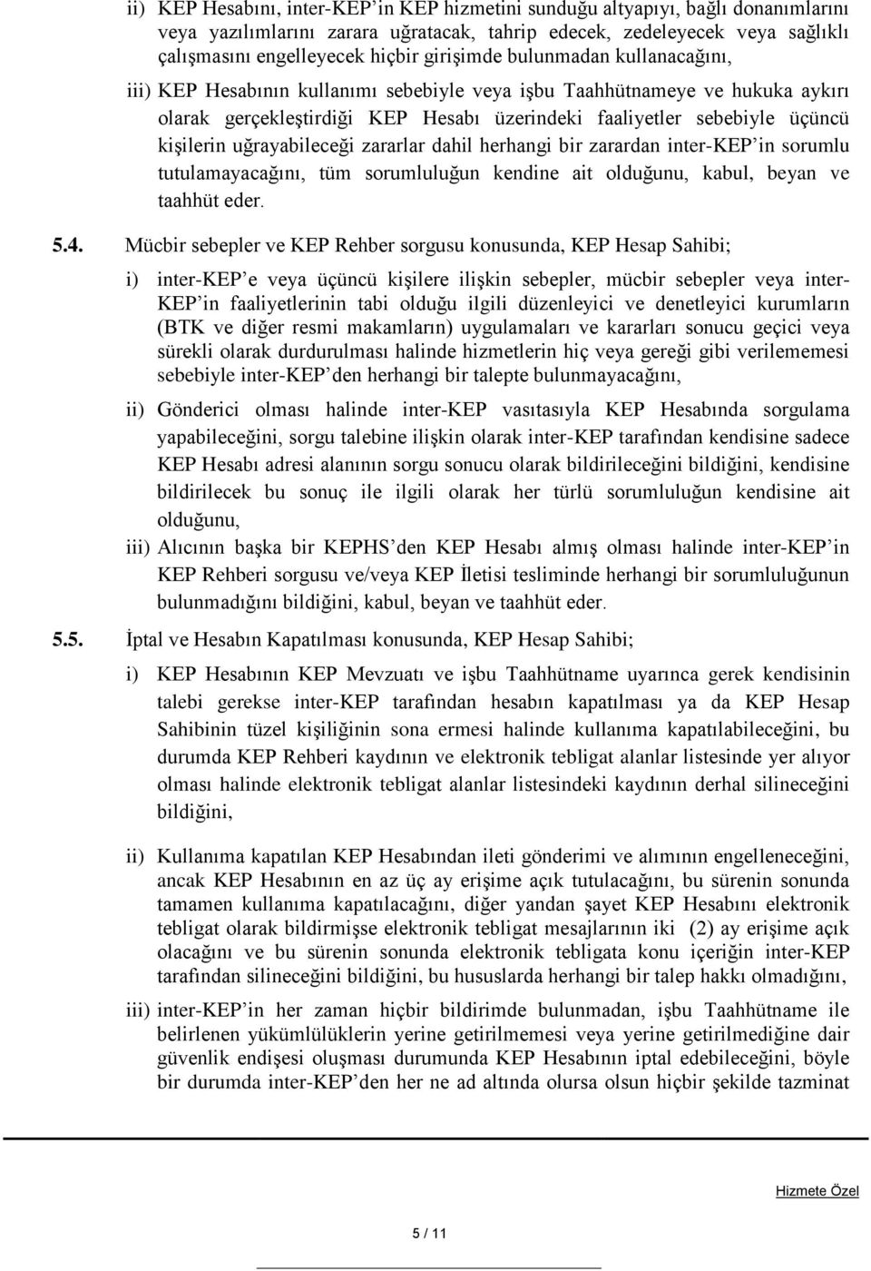 kişilerin uğrayabileceği zararlar dahil herhangi bir zarardan inter-kep in sorumlu tutulamayacağını, tüm sorumluluğun kendine ait olduğunu, kabul, beyan ve taahhüt eder. 5.4.