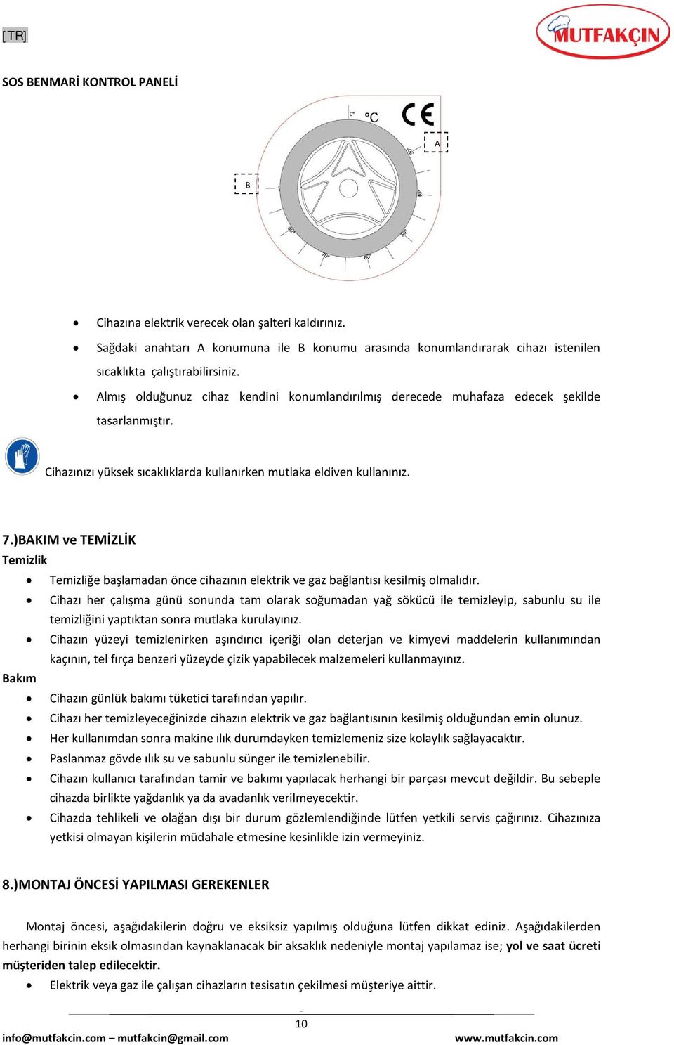 )BAKIM ve TEMİZLİK Temizlik Temizliğe başlamadan önce cihazının elektrik ve gaz bağlantısı kesilmiş olmalıdır.