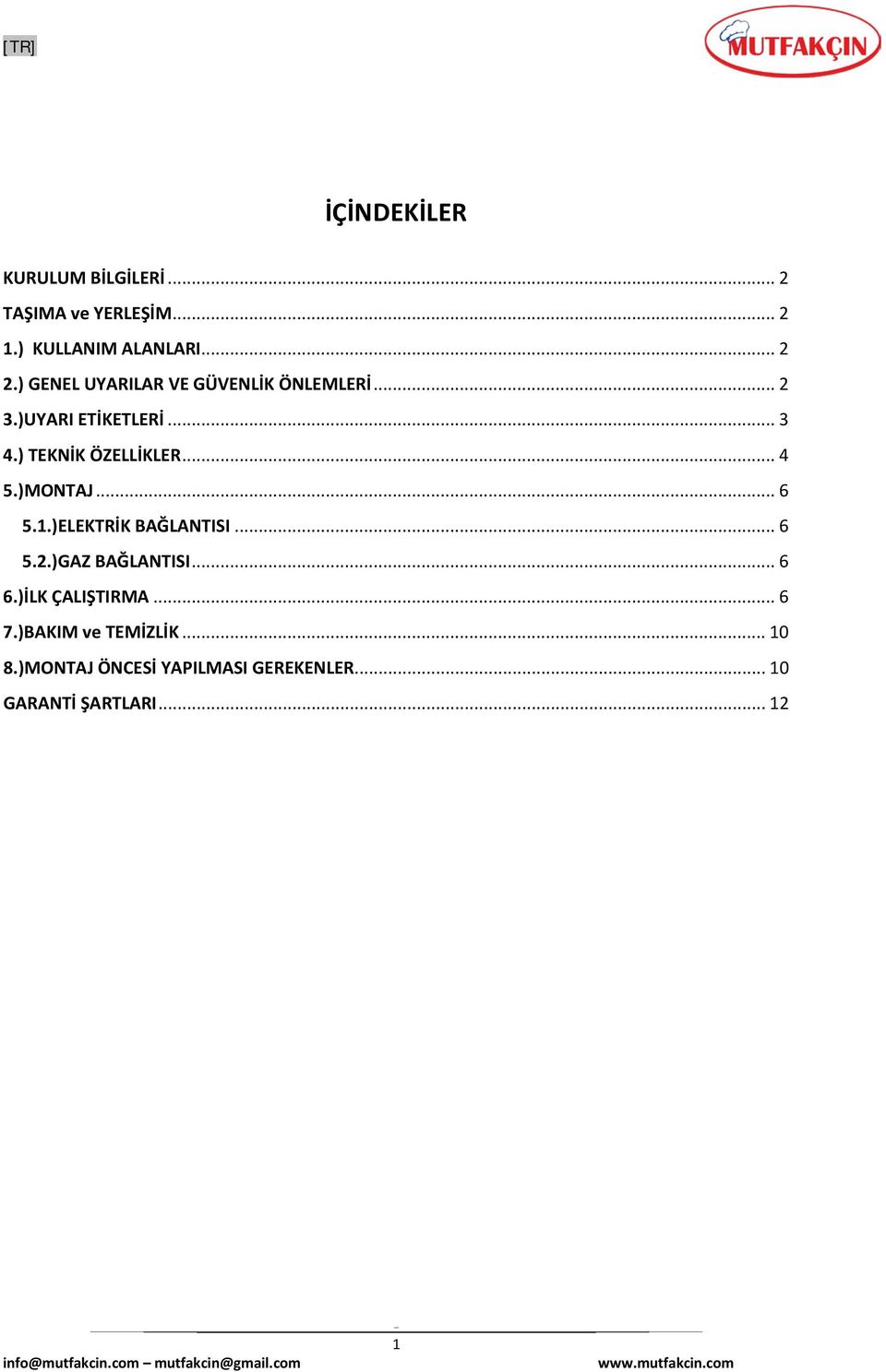 .. 4 5.)MONTAJ... 6 5.1.)ELEKTRİK BAĞLANTISI... 6 5.2.)GAZ BAĞLANTISI... 6 6.)İLK ÇALIŞTIRMA.