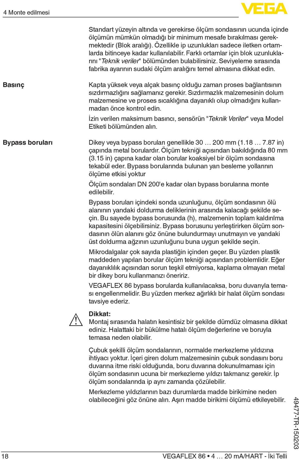 Seviyeleme sırasında fabrika ayarının sudaki ölçüm aralığını temel almasına dikkat edin.