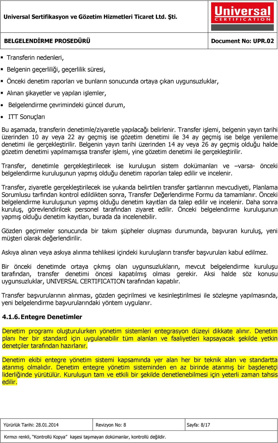 Transfer işlemi, belgenin yayın tarihi üzerinden 10 ay veya 22 ay geçmiş ise gözetim denetimi ile 34 ay geçmiş ise belge yenileme denetimi ile gerçekleştirilir.