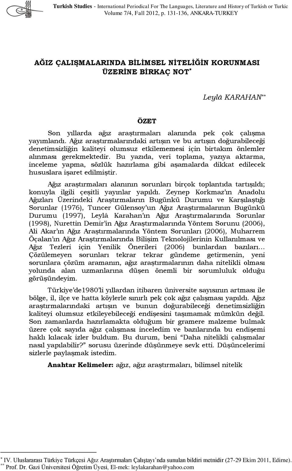 Ağız araştırmalarındaki artışın ve bu artışın doğurabileceği denetimsizliğin kaliteyi olumsuz etkilememesi için birtakım önlemler alınması gerekmektedir.