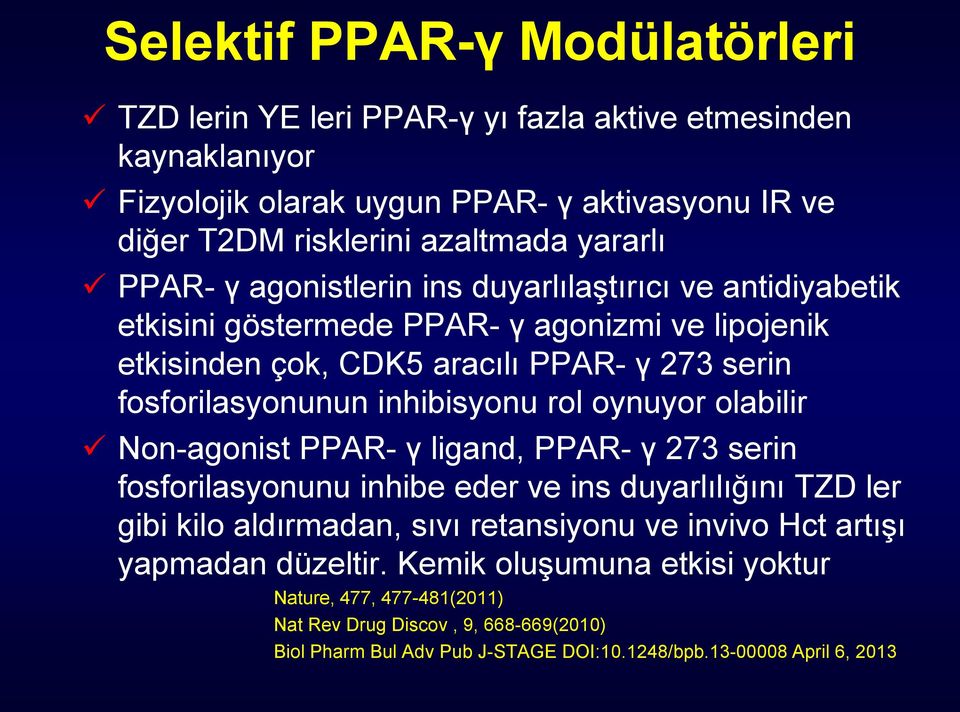 inhibisyonu rol oynuyor olabilir Non-agonist PPAR- γ ligand, PPAR- γ 273 serin fosforilasyonunu inhibe eder ve ins duyarlılığını TZD ler gibi kilo aldırmadan, sıvı retansiyonu ve