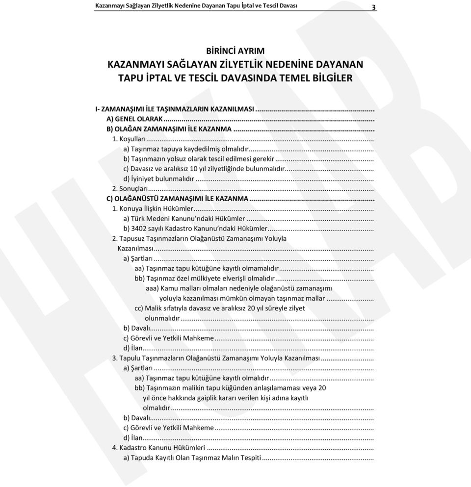 .. c) Davasız ve aralıksız 10 yıl zilyetliğinde bulunmalıdır... d) İyiniyet bulunmalıdır... 2. Sonuçları... C) OLAĞANÜSTÜ ZAMANAŞIMI İLE KAZANMA... 1. Konuya İlişkin Hükümler.