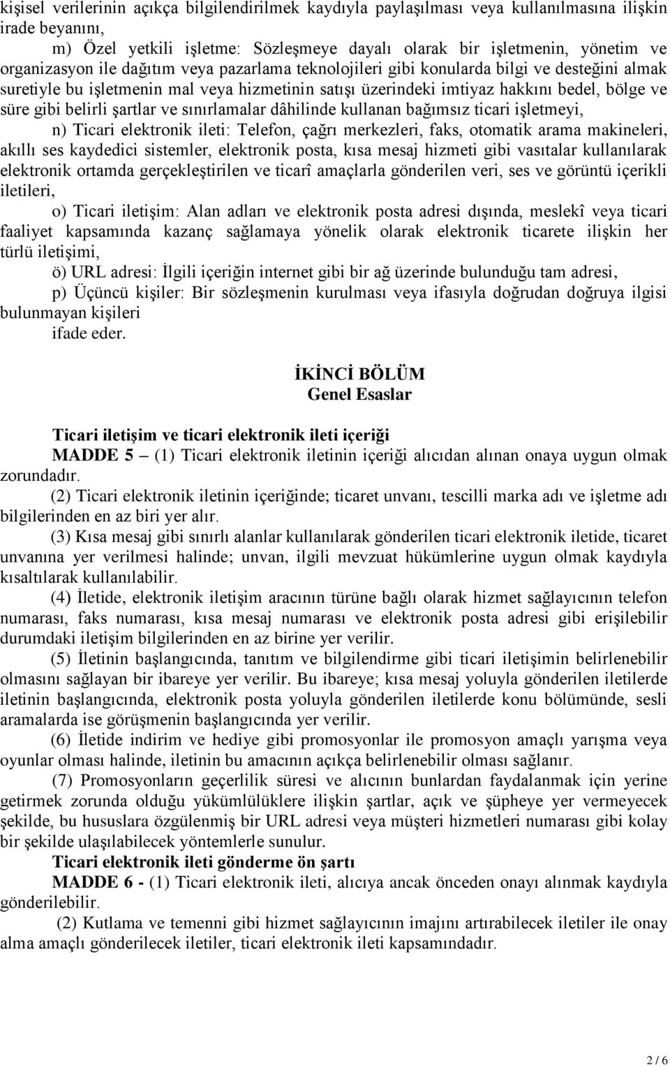 şartlar ve sınırlamalar dâhilinde kullanan bağımsız ticari işletmeyi, n) Ticari elektronik ileti: Telefon, çağrı merkezleri, faks, otomatik arama makineleri, akıllı ses kaydedici sistemler,