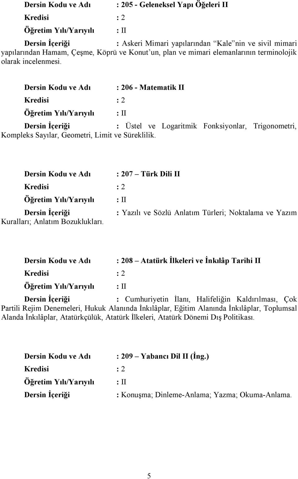 : 207 Türk Dili II I : Yazılı ve Sözlü Anlatım Türleri; Noktalama ve Yazım Kuralları; Anlatım Bozuklukları.