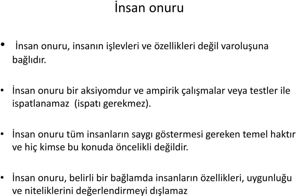 İnsan onuru tüm insanların saygı göstermesi gereken temel haktır ve hiç kimse bu konuda öncelikli