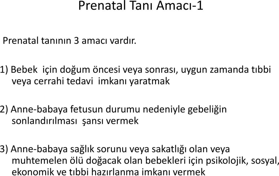 2) Anne-babaya fetusun durumu nedeniyle gebeliğin sonlandırılması şansı vermek 3) Anne-babaya