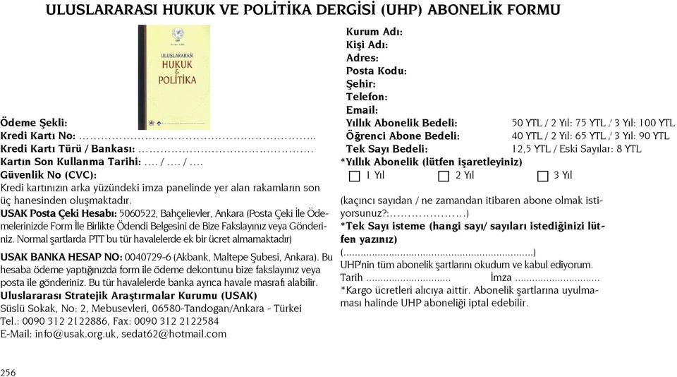 USAK Posta Çeki Hesabı: 5060522, Bahçelievler, Ankara (Posta Çeki İle Ödemelerinizde Form İle Birlikte Ödendi Belgesini de Bize Fakslayınız veya Gönderiniz.