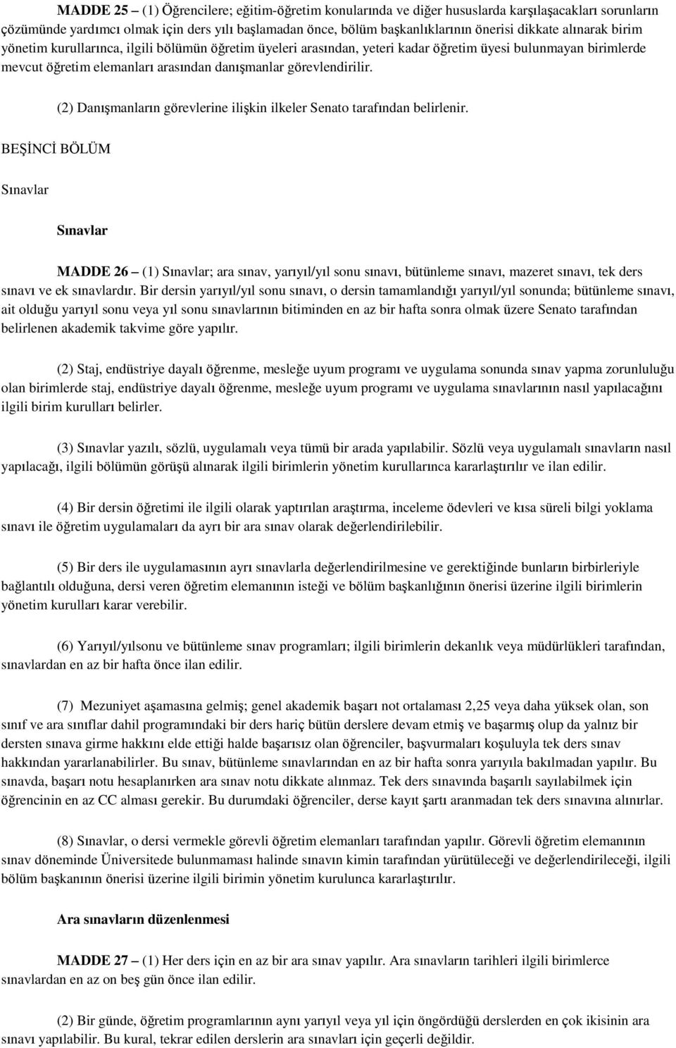 (2) DanıĢmanların görevlerine iliģkin ilkeler Senato tarafından belirlenir.