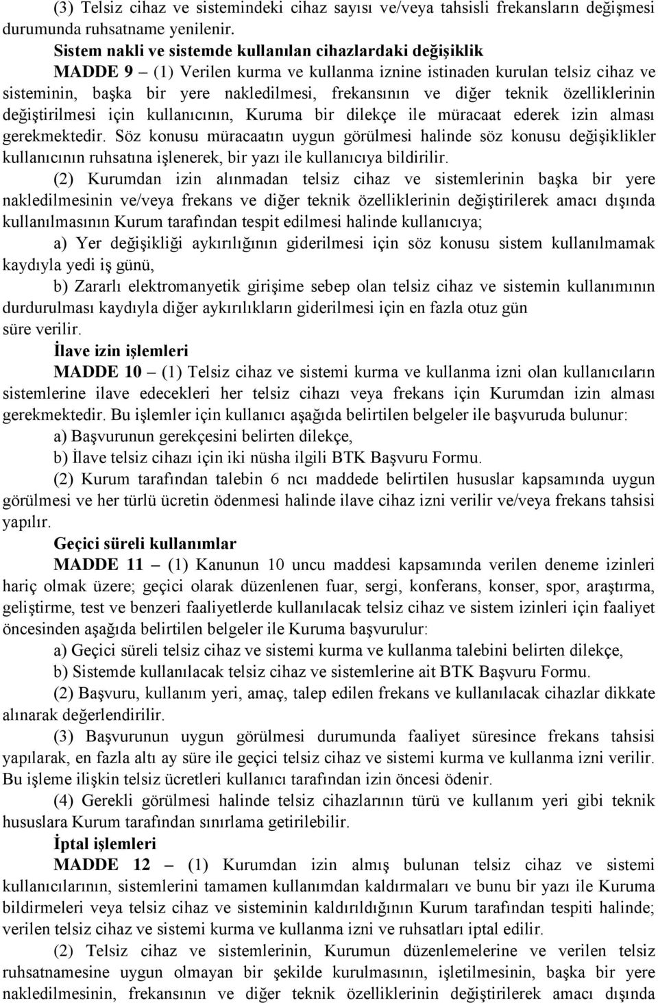 diğer teknik özelliklerinin değiştirilmesi için kullanıcının, Kuruma bir dilekçe ile müracaat ederek izin alması gerekmektedir.