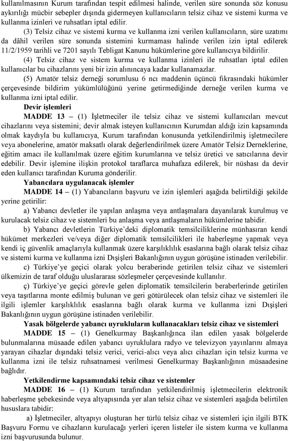 (3) Telsiz cihaz ve sistemi kurma ve kullanma izni verilen kullanıcıların, süre uzatımı da dâhil verilen süre sonunda sistemini kurmaması halinde verilen izin iptal edilerek 11/2/1959 tarihli ve 7201