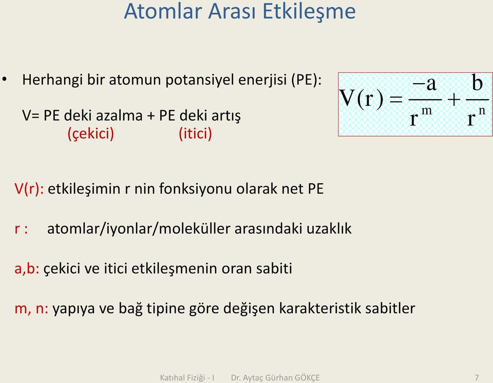 atomlar/iyonlar/moleküller arasındaki uzaklık a,b: çekici ve itici etkileşmenin oran sabiti m, n: