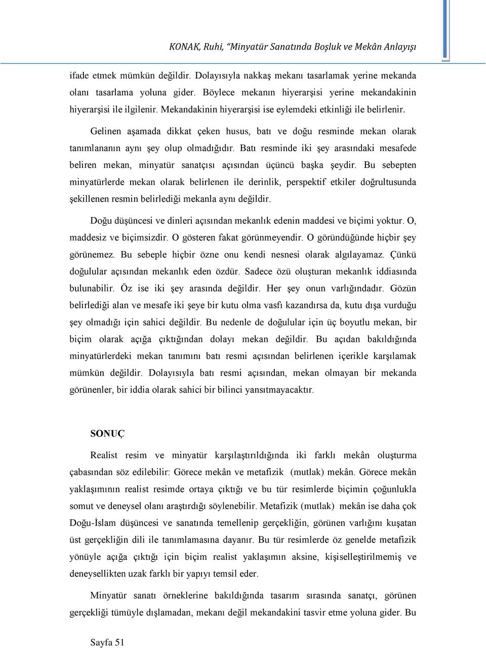 Gelinen aşamada dikkat çeken husus, batı ve doğu resminde mekan olarak tanımlananın aynı şey olup olmadığıdır.