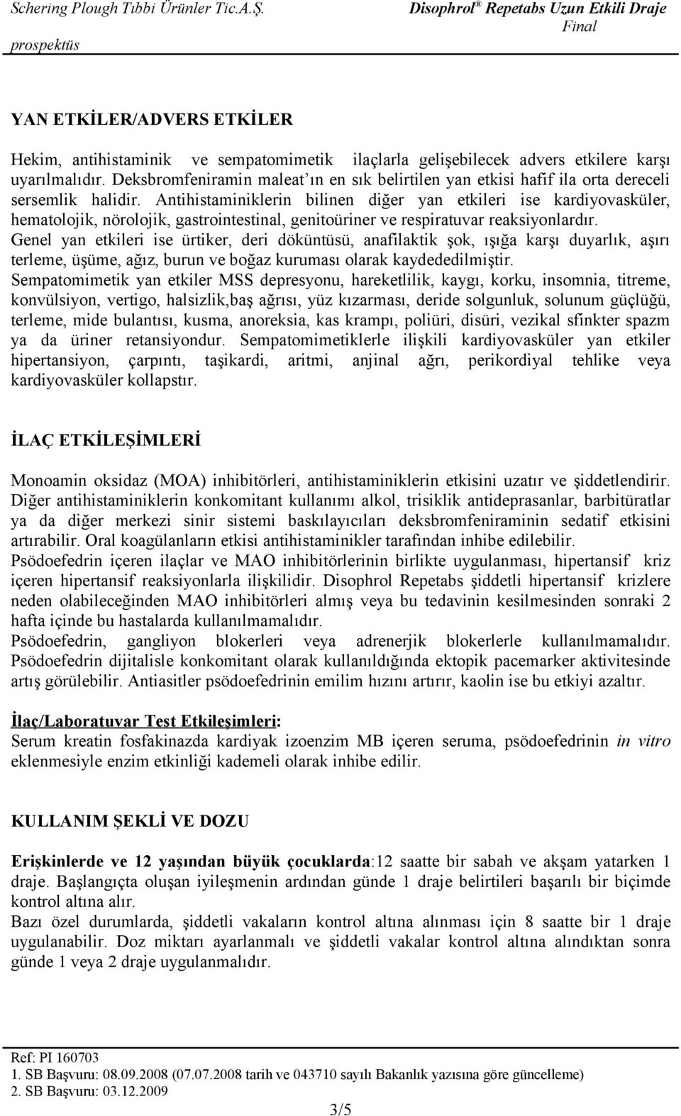 Antihistaminiklerin bilinen diğer yan etkileri ise kardiyovasküler, hematolojik, nörolojik, gastrointestinal, genitoüriner ve respiratuvar reaksiyonlardır.