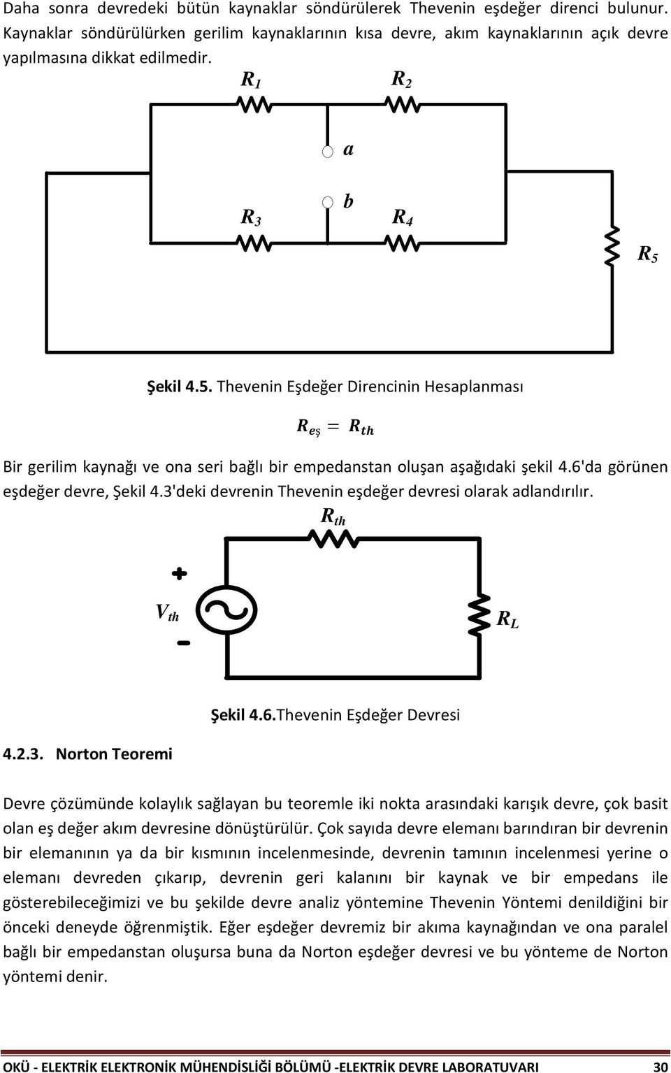 Şekil 4.5. Thevenin Eşdeğer Direncinin Hesaplanması ş = ir gerilim kaynağı ve ona seri bağlı bir empedanstan oluşan aşağıdaki şekil 4.6'da görünen eşdeğer devre, Şekil 4.