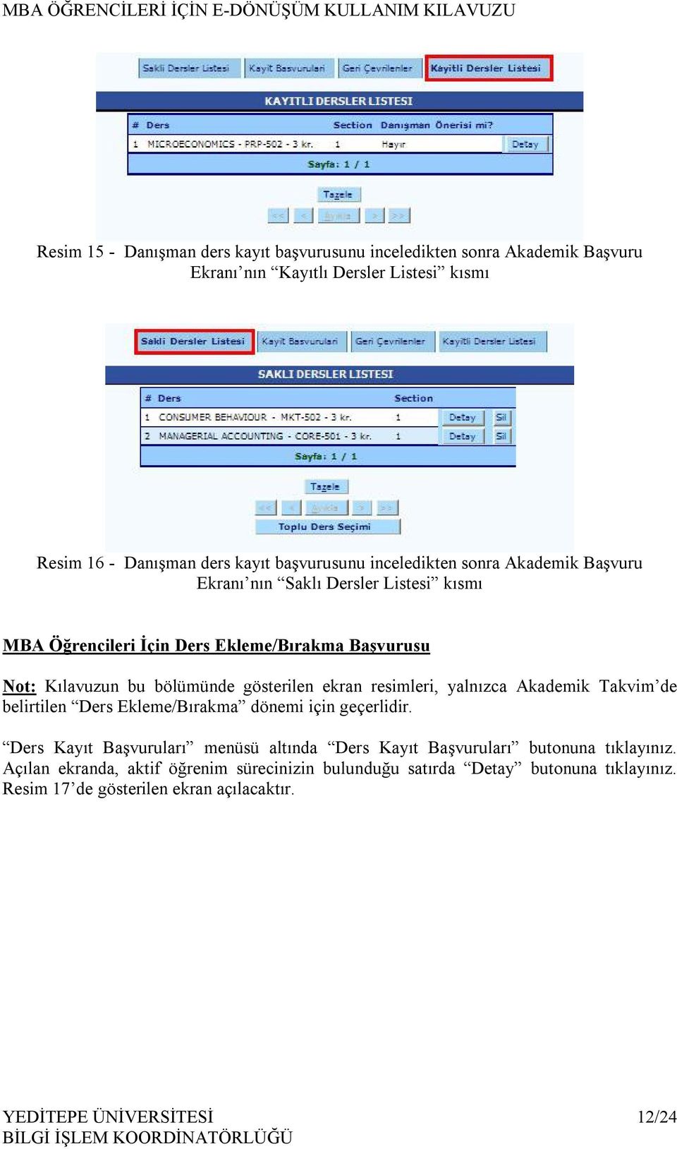 ekran resimleri, yalnızca Akademik Takvim de belirtilen Ders Ekleme/Bırakma dönemi için geçerlidir.