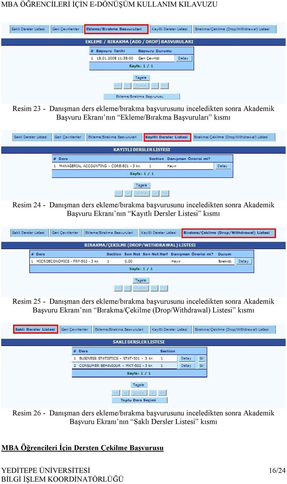 başvurusunu inceledikten sonra Akademik Başvuru Ekranı nın Bırakma/Çekilme (Drop/Withdrawal) Listesi kısmı Resim 26 - Danışman ders ekleme/bırakma