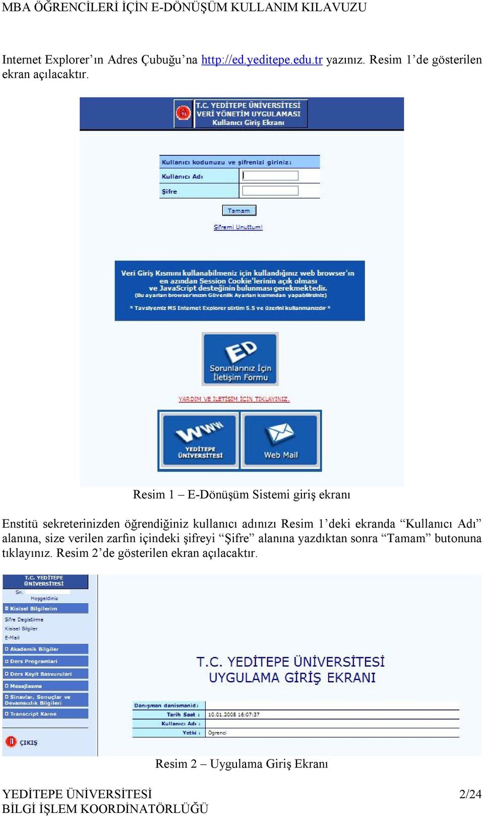 Resim 1 E-Dönüşüm Sistemi giriş ekranı Enstitü sekreterinizden öğrendiğiniz kullanıcı adınızı Resim 1 deki