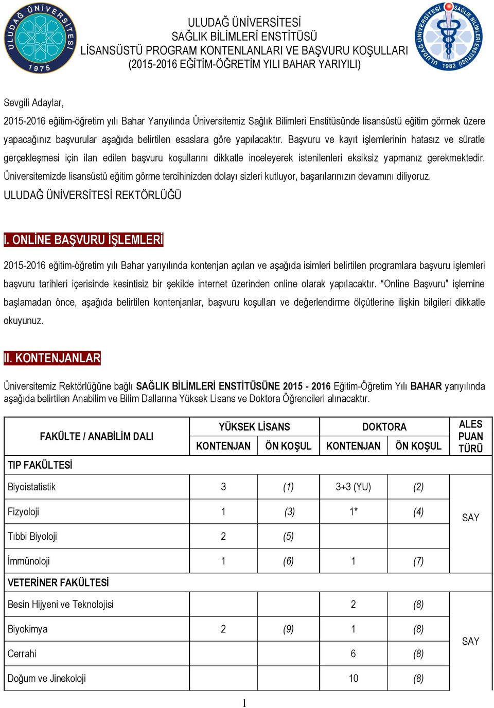 Başvuru ve kayıt işlemlerinin hatasız ve süratle gerçekleşmesi için ilan edilen başvuru koşullarını dikkatle inceleyerek istenilenleri eksiksiz yapmanız gerekmektedir.