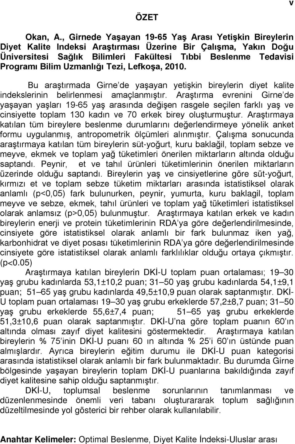 Uzmanlığı Tezi, Lefkoşa, 2010. Bu araştırmada Girne de yaşayan yetişkin bireylerin diyet kalite indekslerinin belirlenmesi amaçlanmıştır.