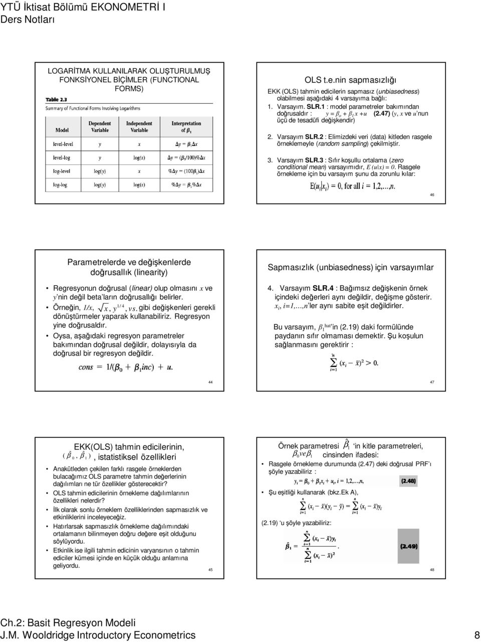 2 : Elimizdeki veri (data) kitleden rasgele örneklemeyle (random sampling) çekilmiştir. 3. Varsayım SLR.3 : Sıfır koşullu ortalama (zero conditional mean) varsayımıdır, E (u x) = 0.