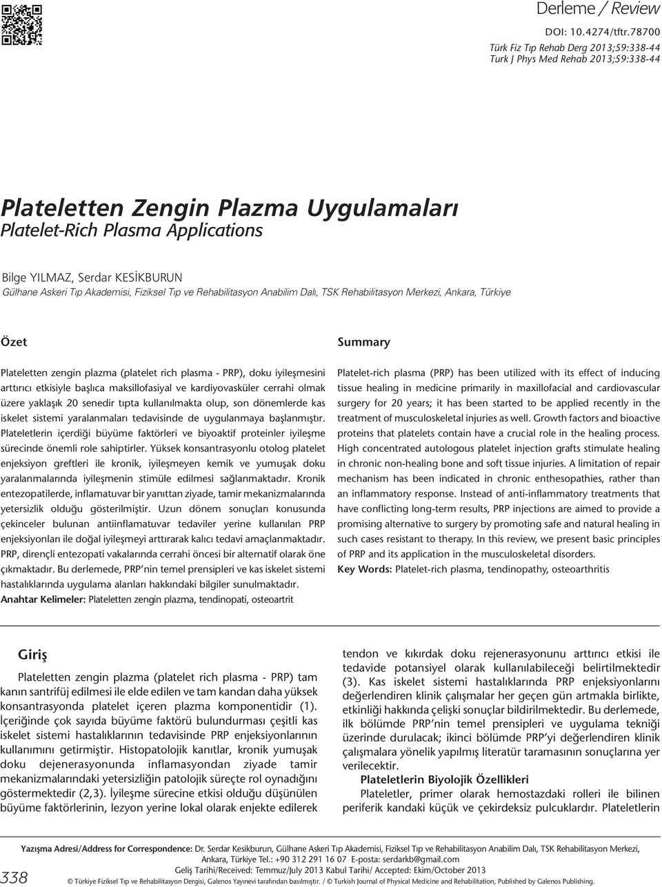 Askeri Tıp Akademisi, Fiziksel Tıp ve Rehabilitasyon Anabilim Dalı, TSK Rehabilitasyon Merkezi, Ankara, Türkiye Özet Plateletten zengin plazma (platelet rich plasma - PRP), doku iyileşmesini