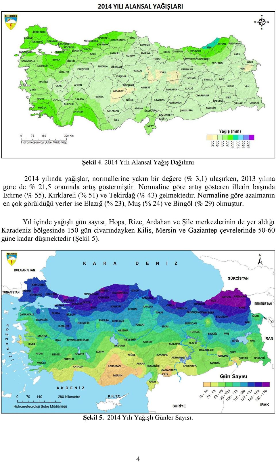 Normaline göre artış gösteren illerin başında Edirne (% 55), Kırklareli (% 51) ve Tekirdağ (% 43) gelmektedir.