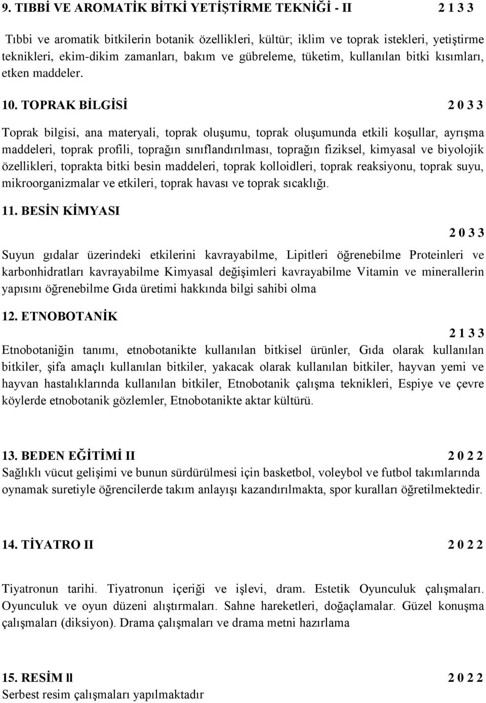 TOPRAK BİLGİSİ 2 0 3 3 Toprak bilgisi, ana materyali, toprak oluşumu, toprak oluşumunda etkili koşullar, ayrışma maddeleri, toprak profili, toprağın sınıflandırılması, toprağın fiziksel, kimyasal ve